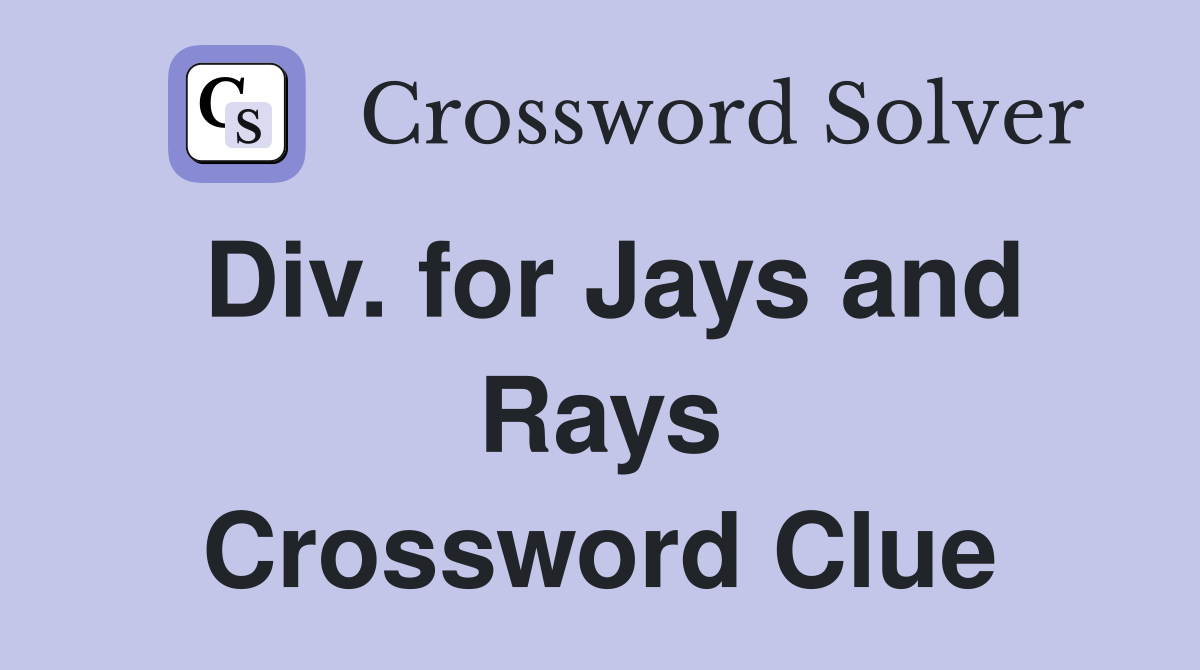 Div. for Jays and Rays Crossword Clue
