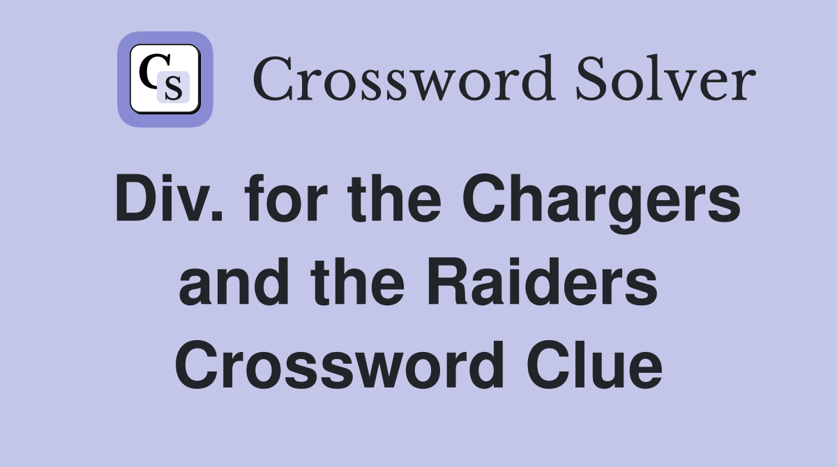 Div. for the Chargers and the Raiders Crossword Clue
