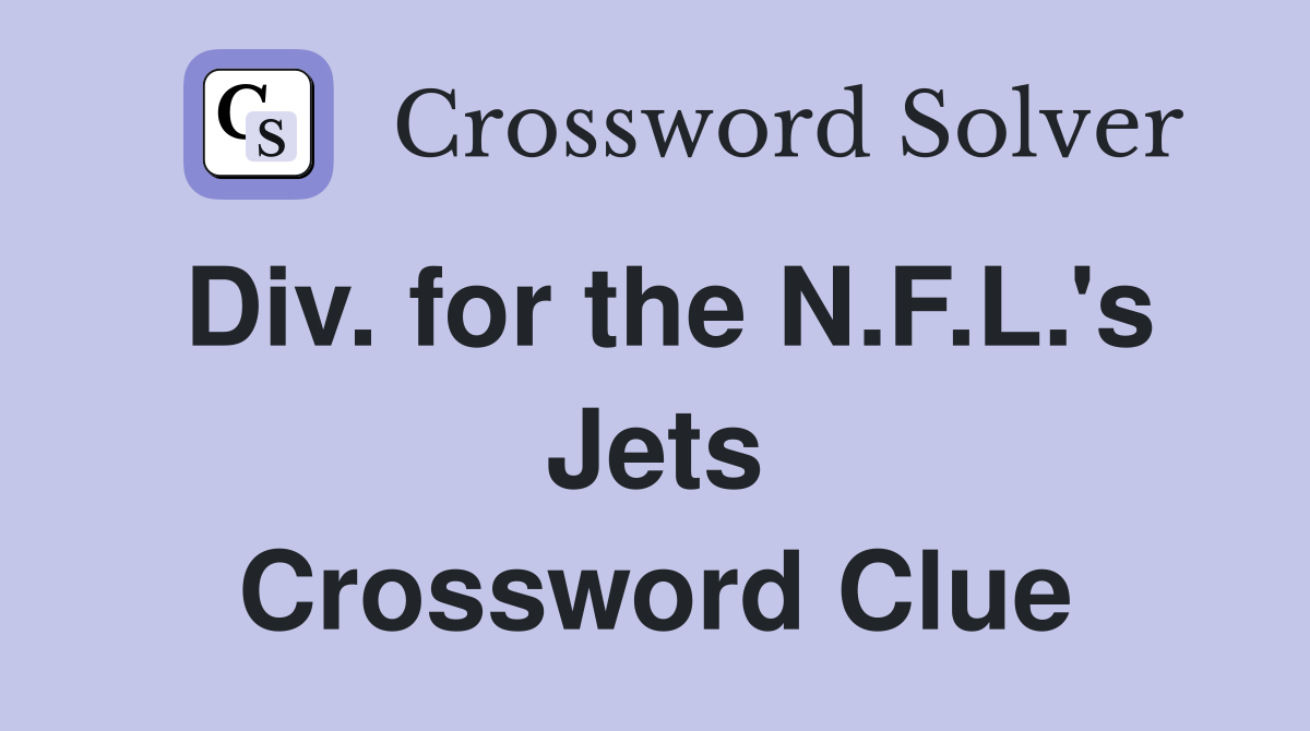 Div. for the N.F.L.'s Jets Crossword Clue