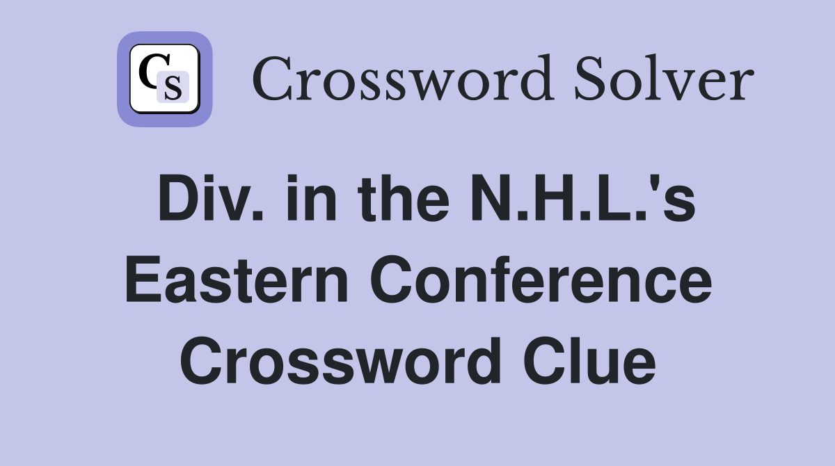 Div. in the N.H.L.'s Eastern Conference Crossword Clue