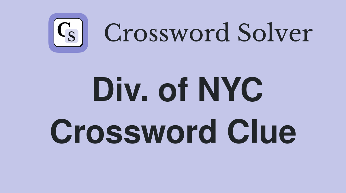 Div. of NYC Crossword Clue