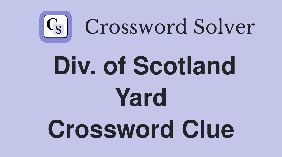 Div. of Scotland Yard Crossword Clue