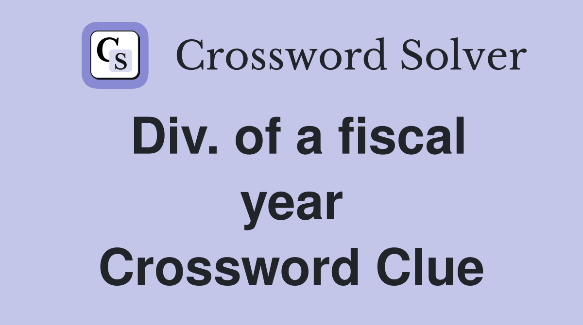 Div. of a fiscal year Crossword Clue