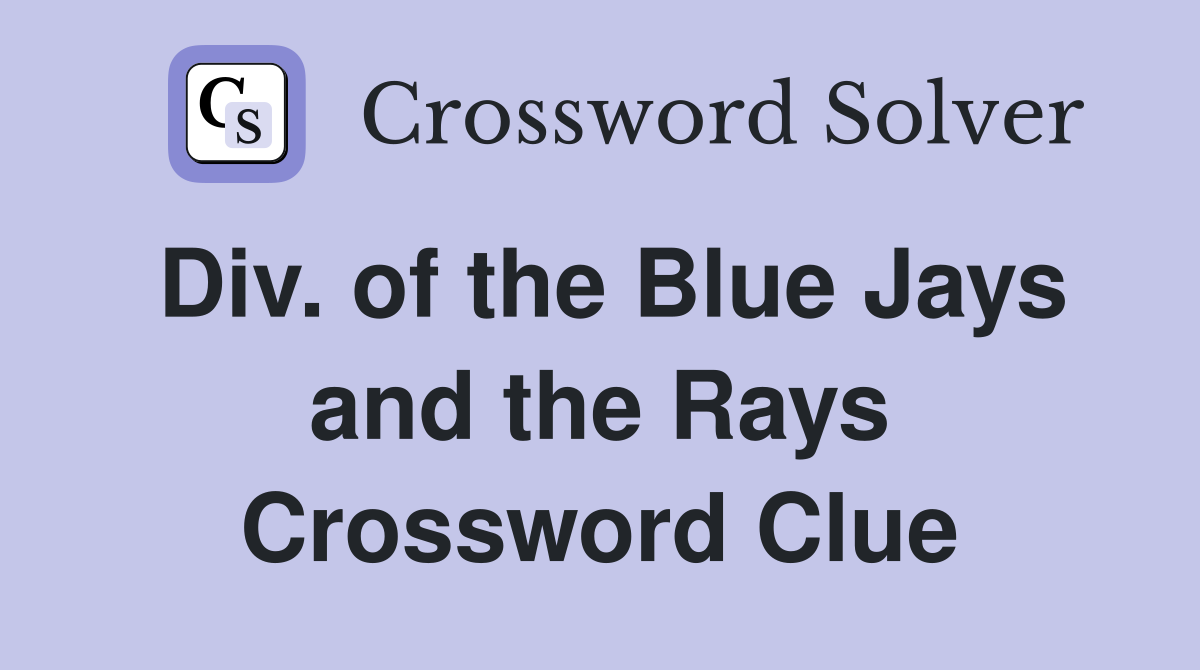 Div. of the Blue Jays and the Rays Crossword Clue