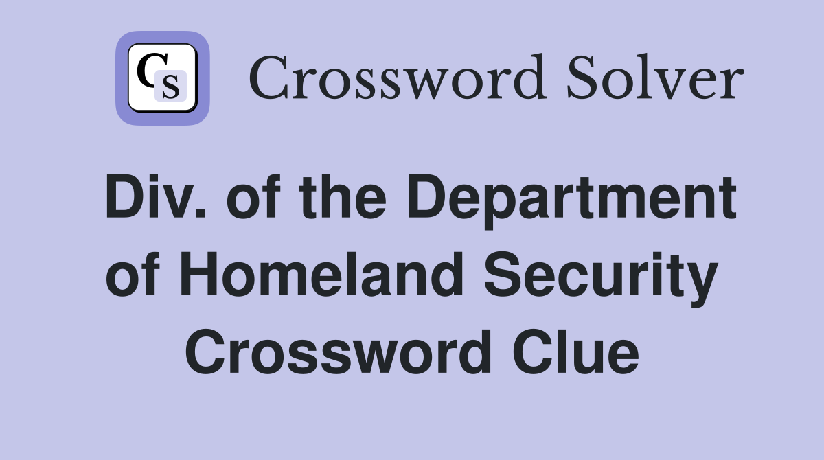 Div. of the Department of Homeland Security Crossword Clue