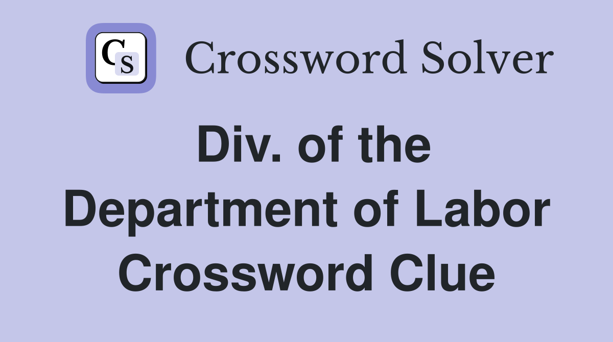 Div. of the Department of Labor Crossword Clue