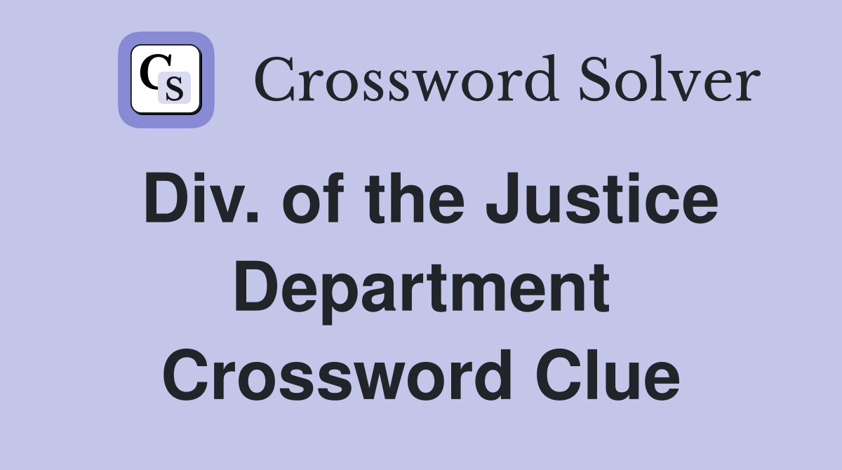 Div. of the Justice Department Crossword Clue