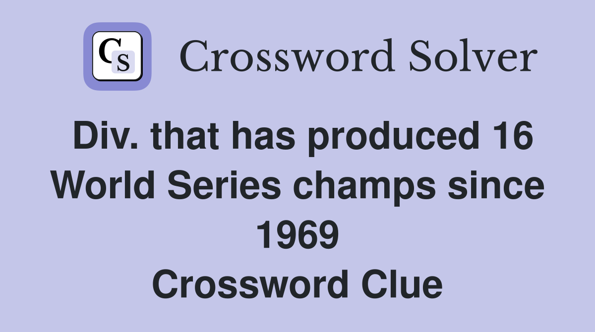 Div. that has produced 16 World Series champs since 1969 Crossword Clue