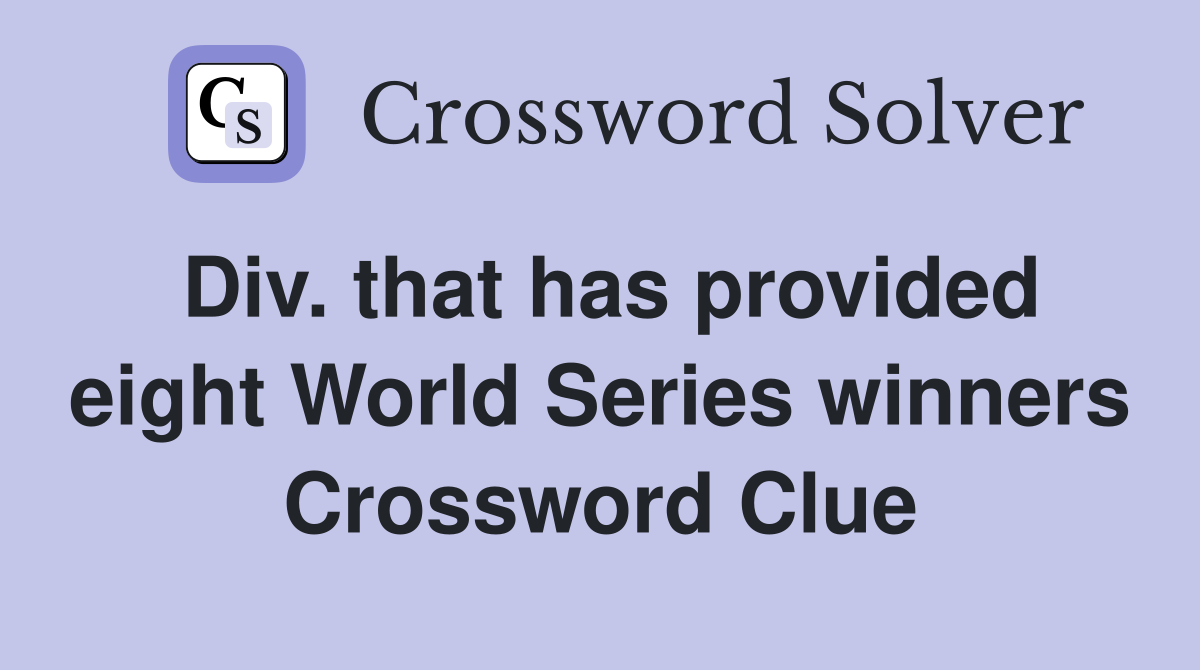 Div. that has provided eight World Series winners Crossword Clue