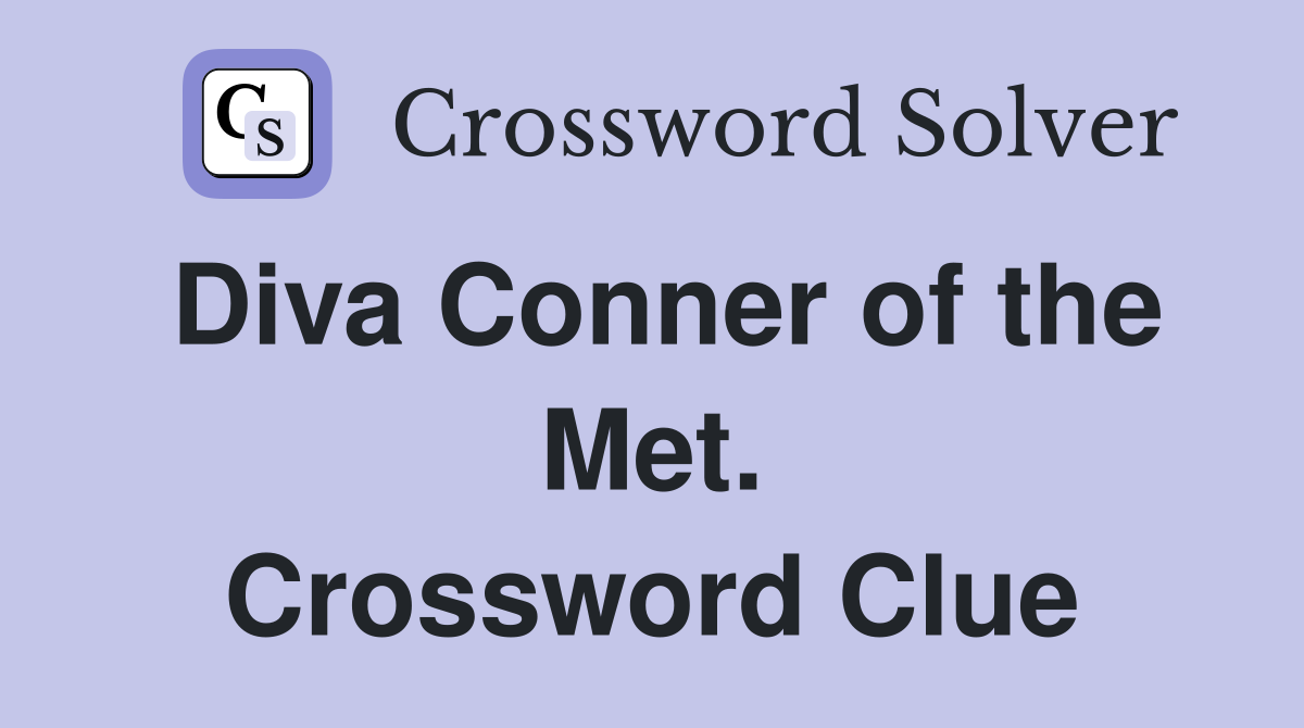 Diva Conner of the Met. Crossword Clue