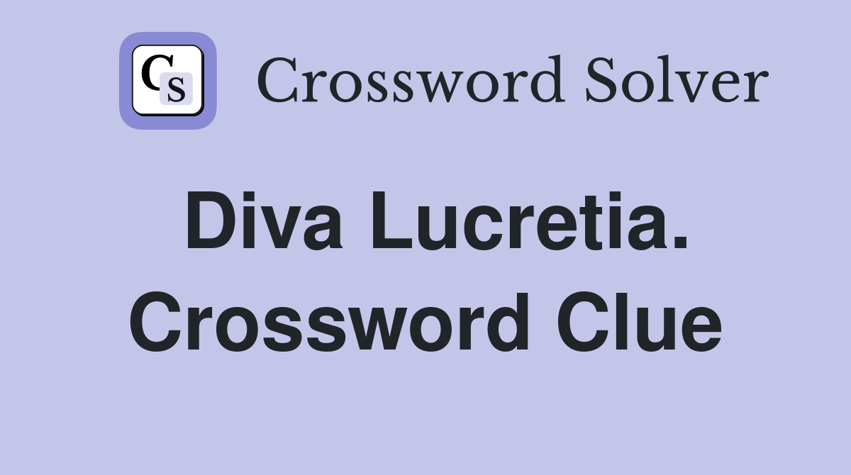 Diva Lucretia. Crossword Clue