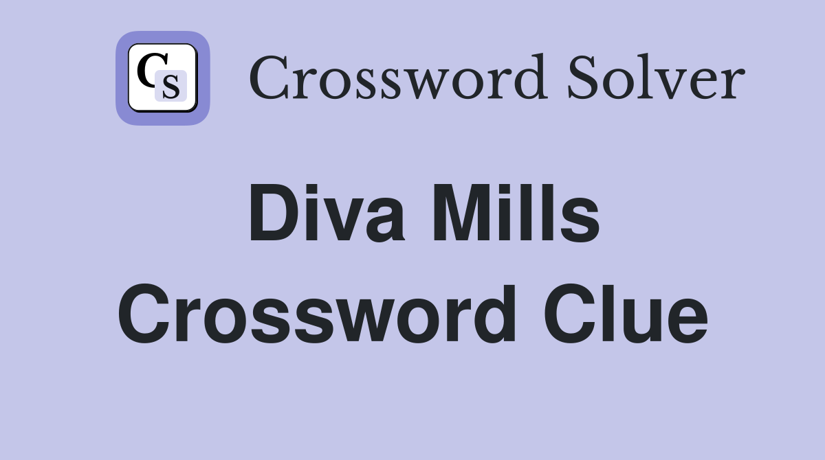 Diva Mills Crossword Clue