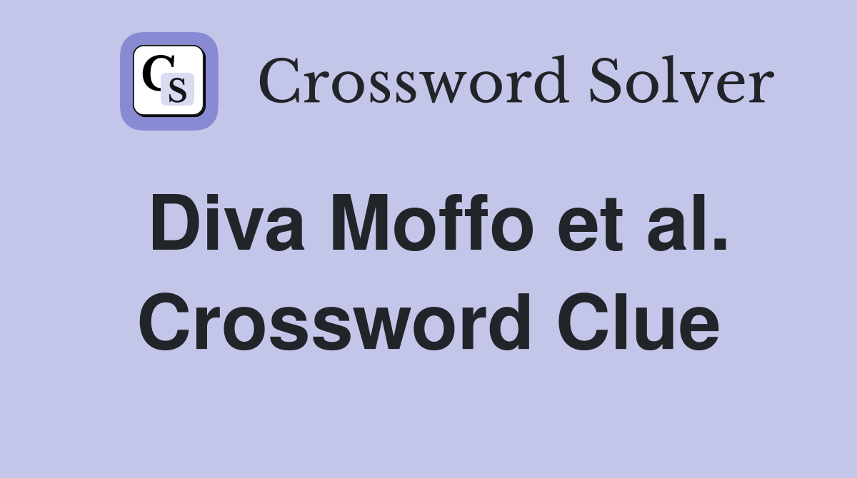 Diva Moffo et al. Crossword Clue