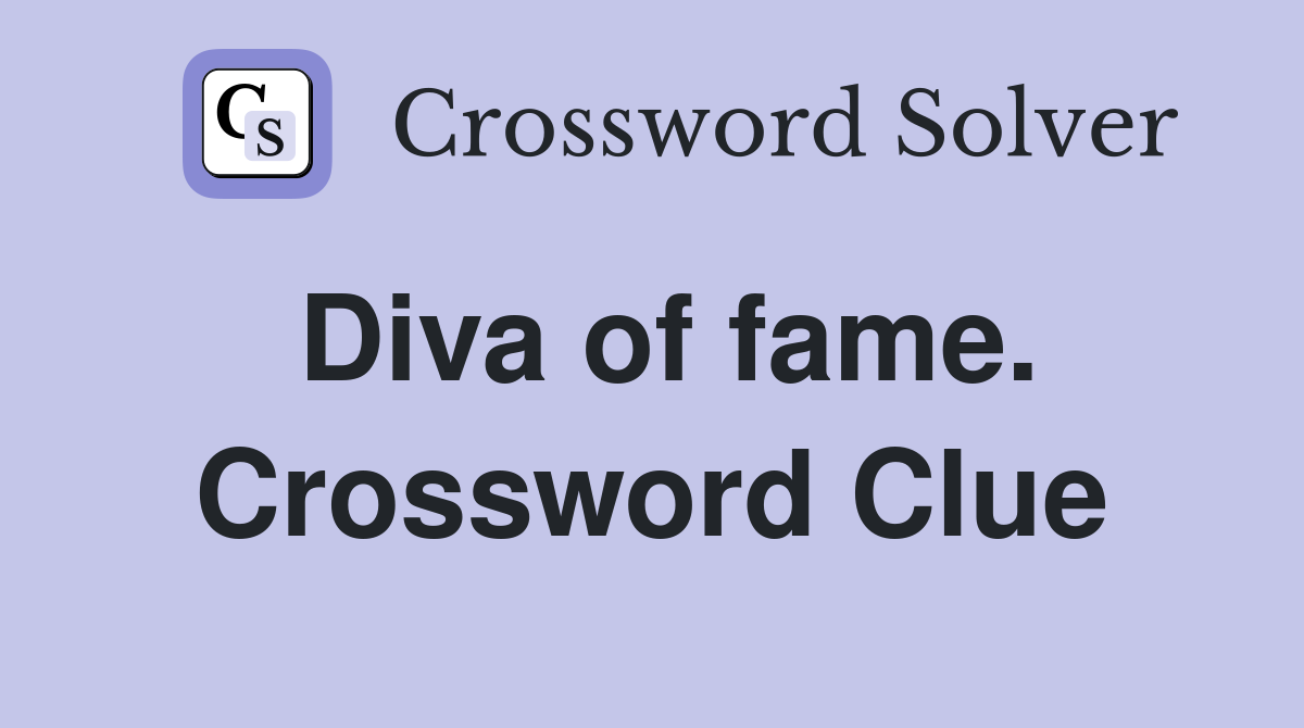 Diva of fame. Crossword Clue