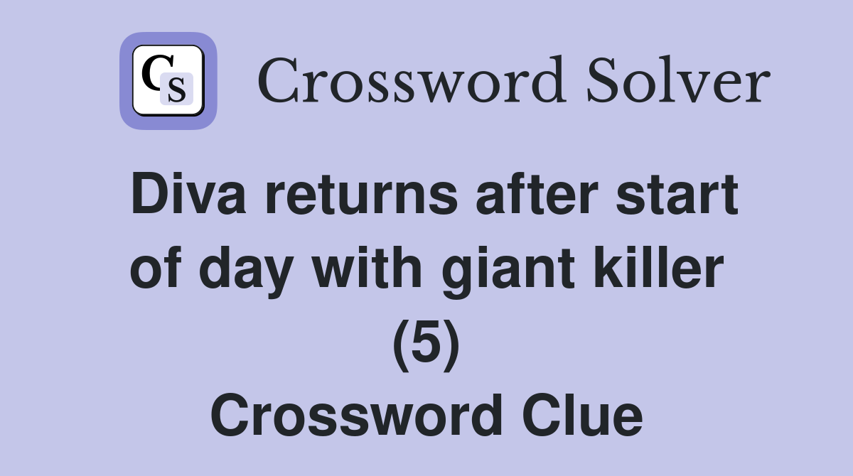 Diva returns after start of day with giant killer (5) Crossword Clue