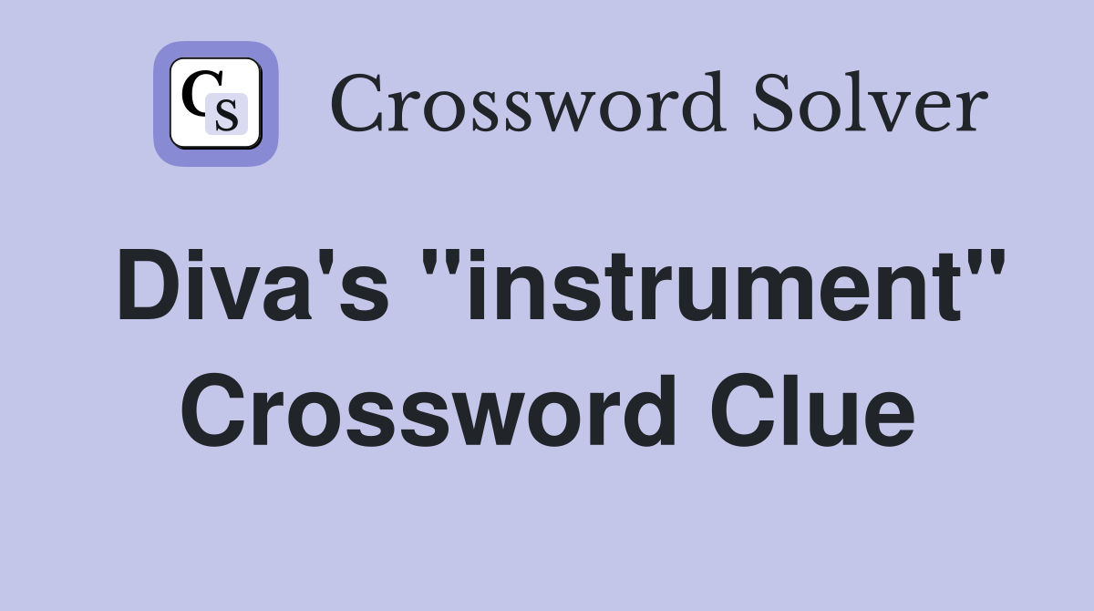 Diva's "instrument" Crossword Clue