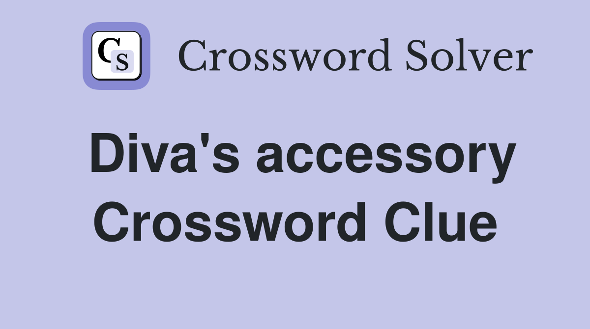 Diva's accessory Crossword Clue