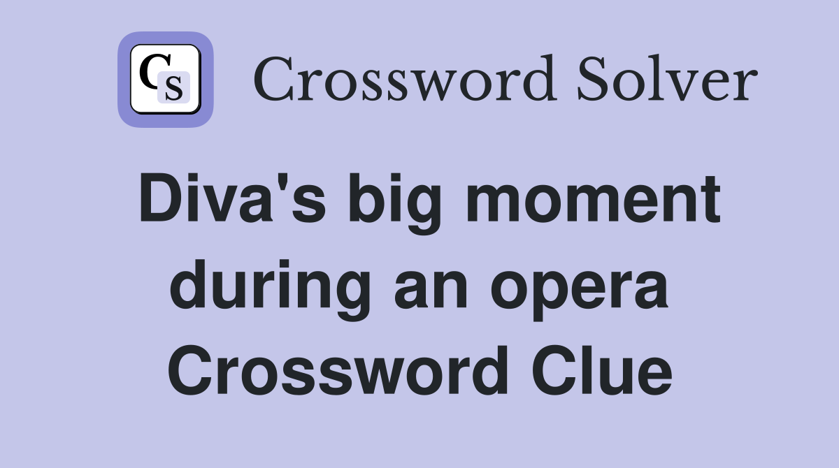Diva's big moment during an opera Crossword Clue