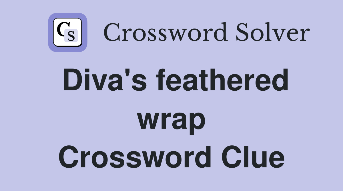 Diva's feathered wrap Crossword Clue