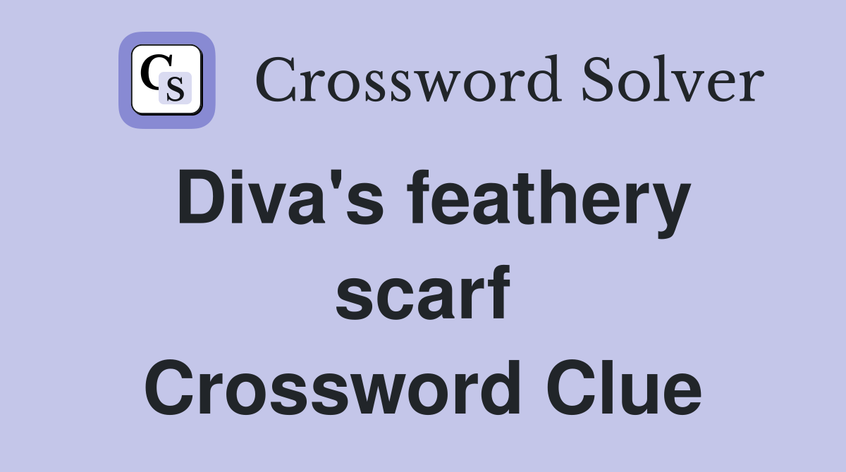 Diva's feathery scarf Crossword Clue