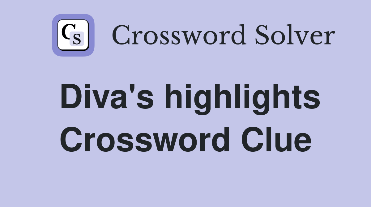 Diva's highlights Crossword Clue