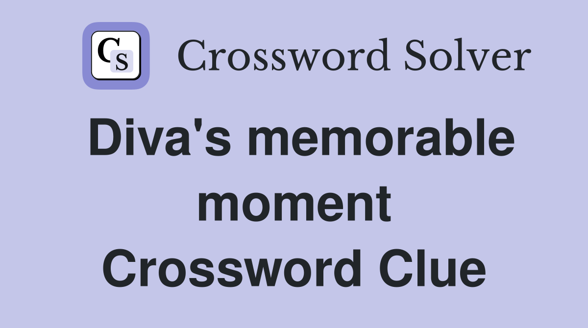Diva's memorable moment Crossword Clue