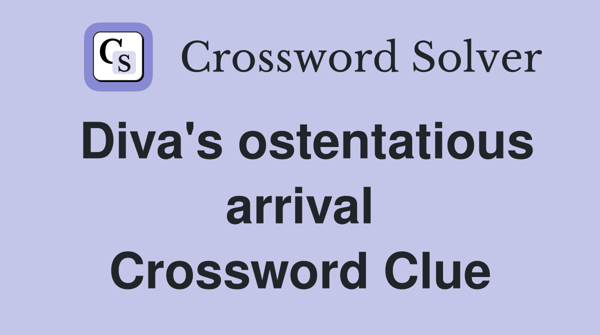 Diva's ostentatious arrival Crossword Clue