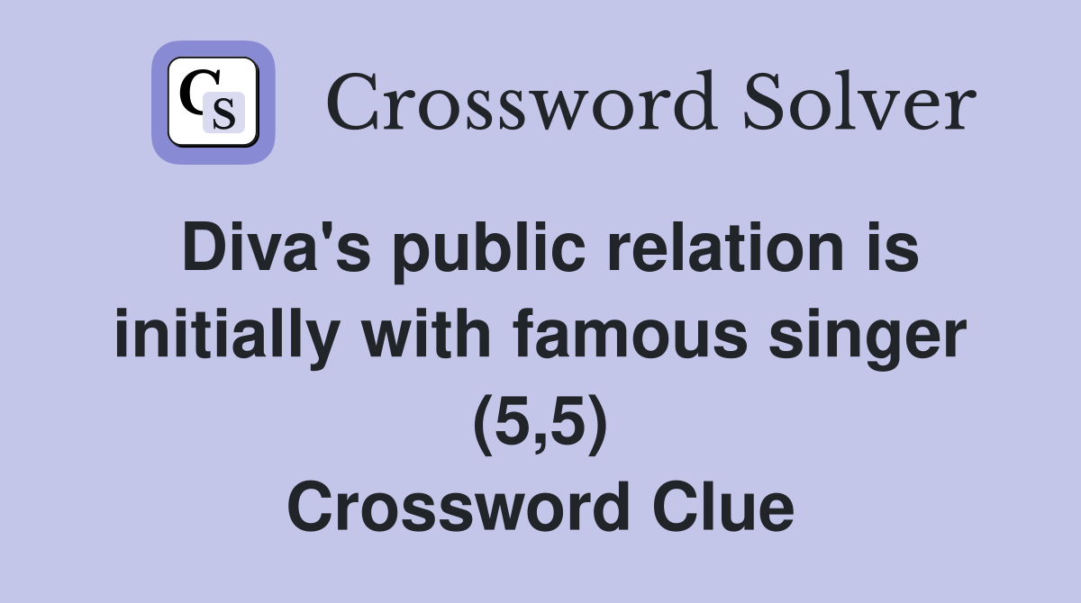 Diva's public relation is initially with famous singer (5,5) Crossword Clue