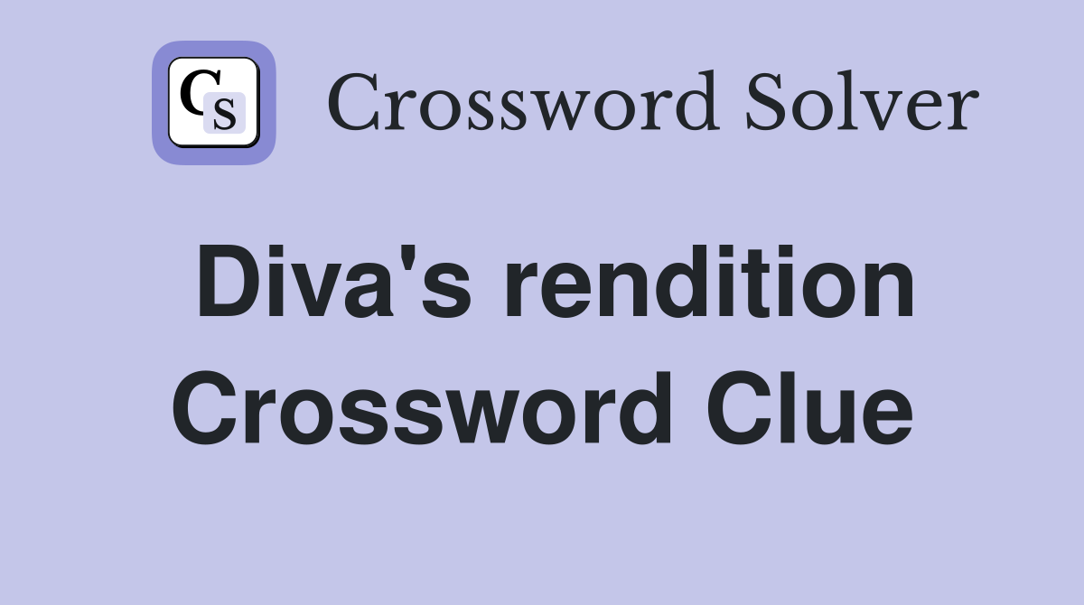 Diva's rendition Crossword Clue