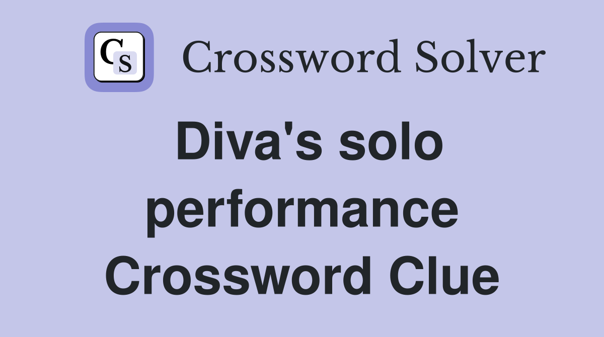 Diva's solo performance Crossword Clue