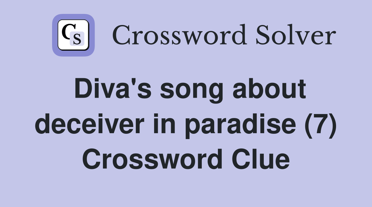 Diva's song about deceiver in paradise (7) Crossword Clue