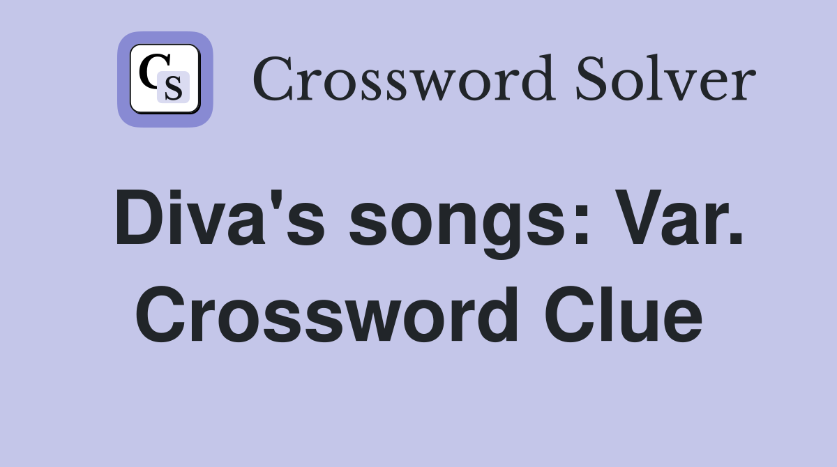 Diva's songs: Var. Crossword Clue