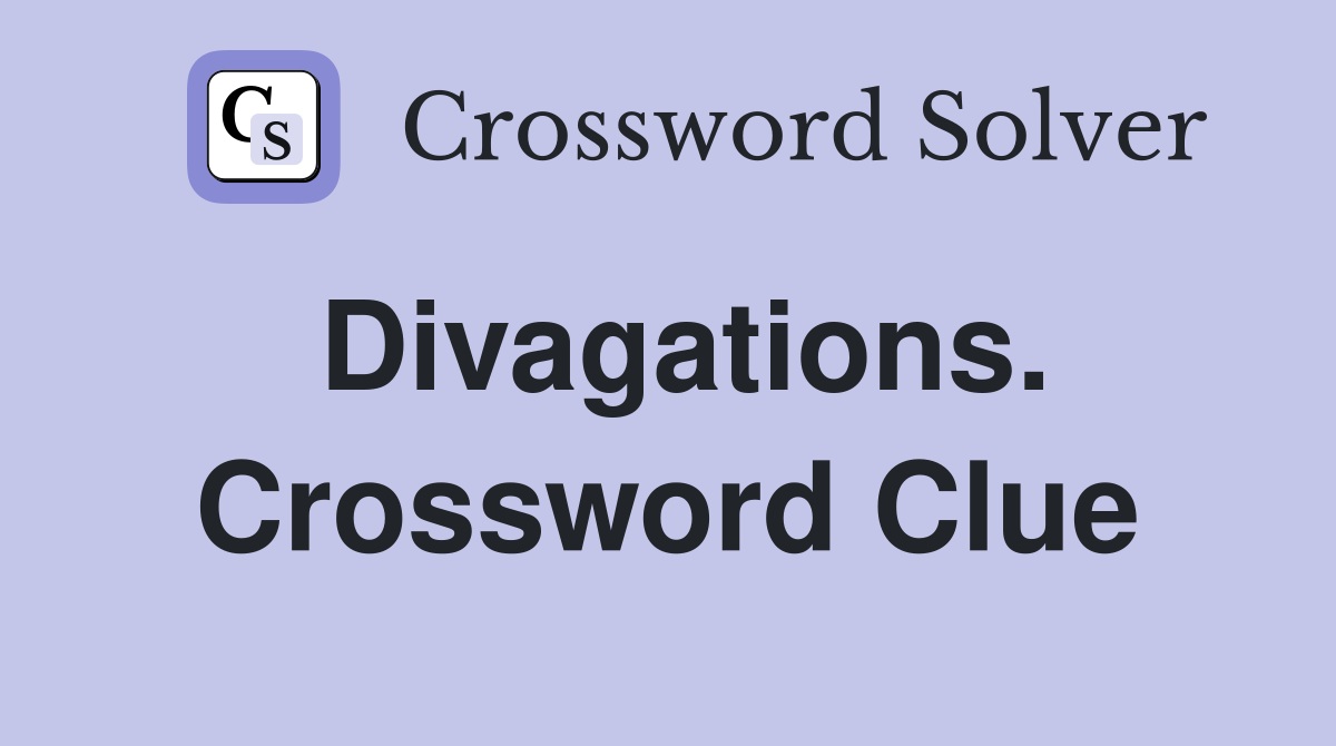 Divagations. Crossword Clue