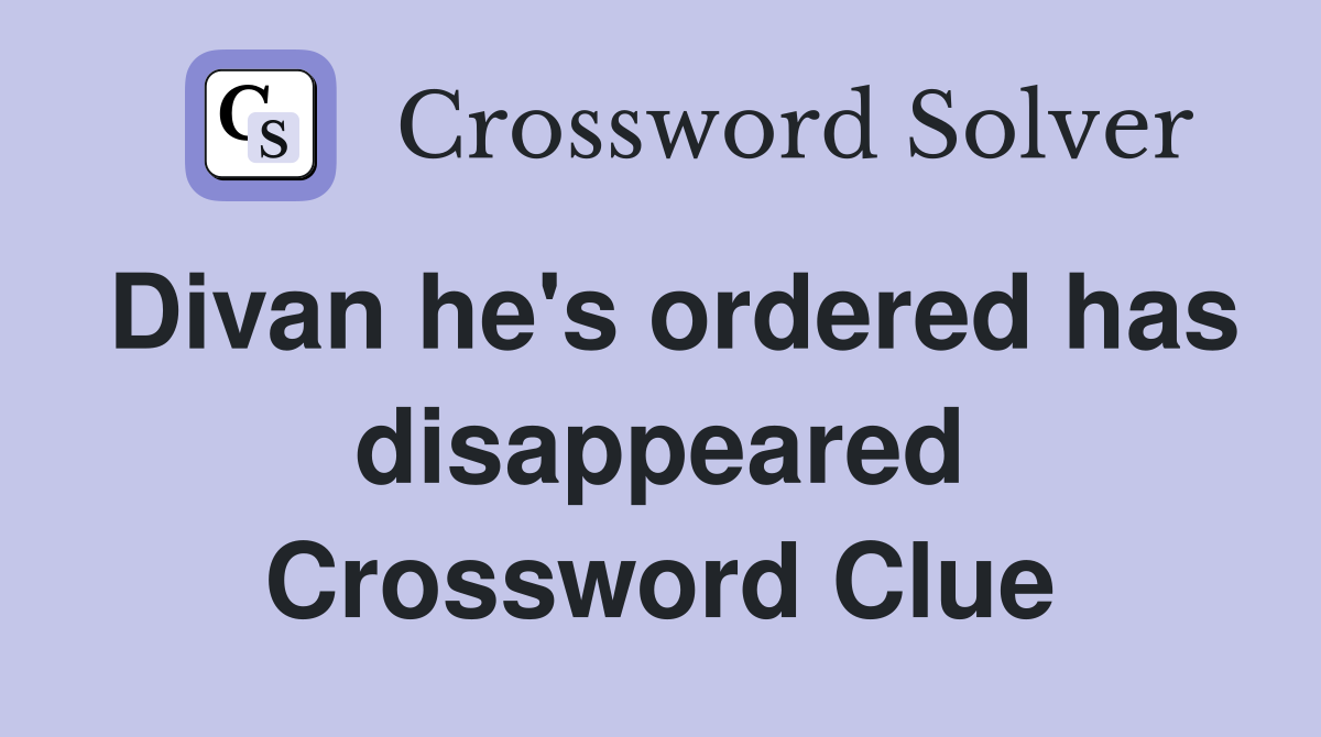 Divan he's ordered has disappeared Crossword Clue