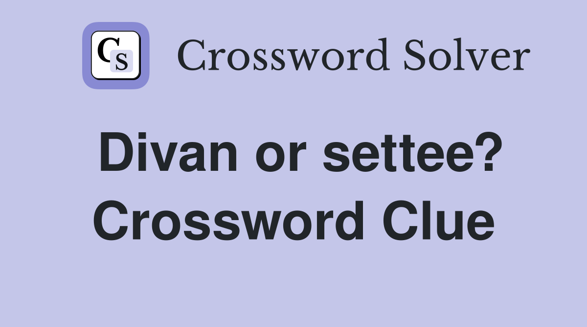 Divan or settee? Crossword Clue