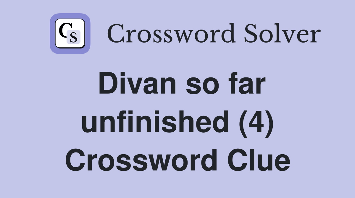 Divan so far unfinished (4) Crossword Clue
