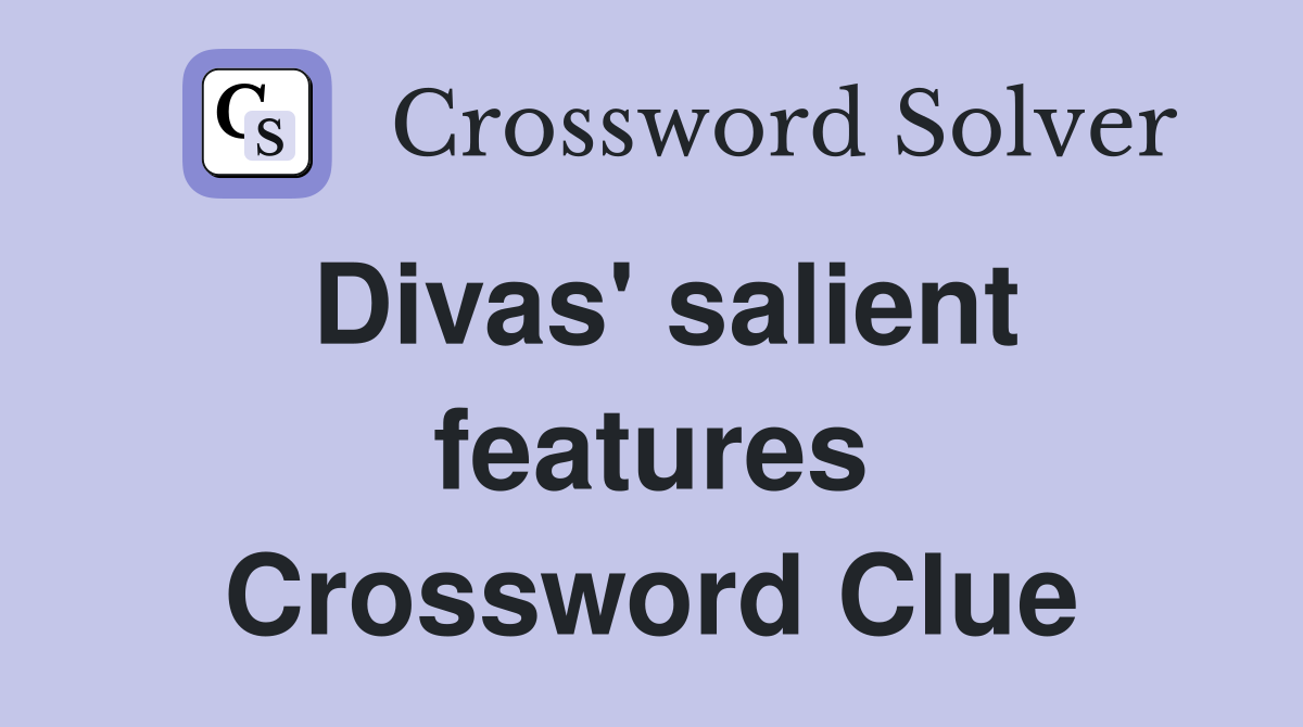 Divas' salient features Crossword Clue