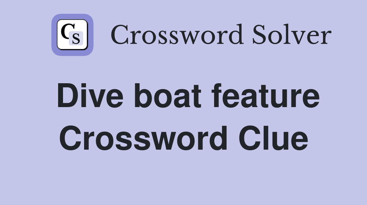 Dive boat feature Crossword Clue