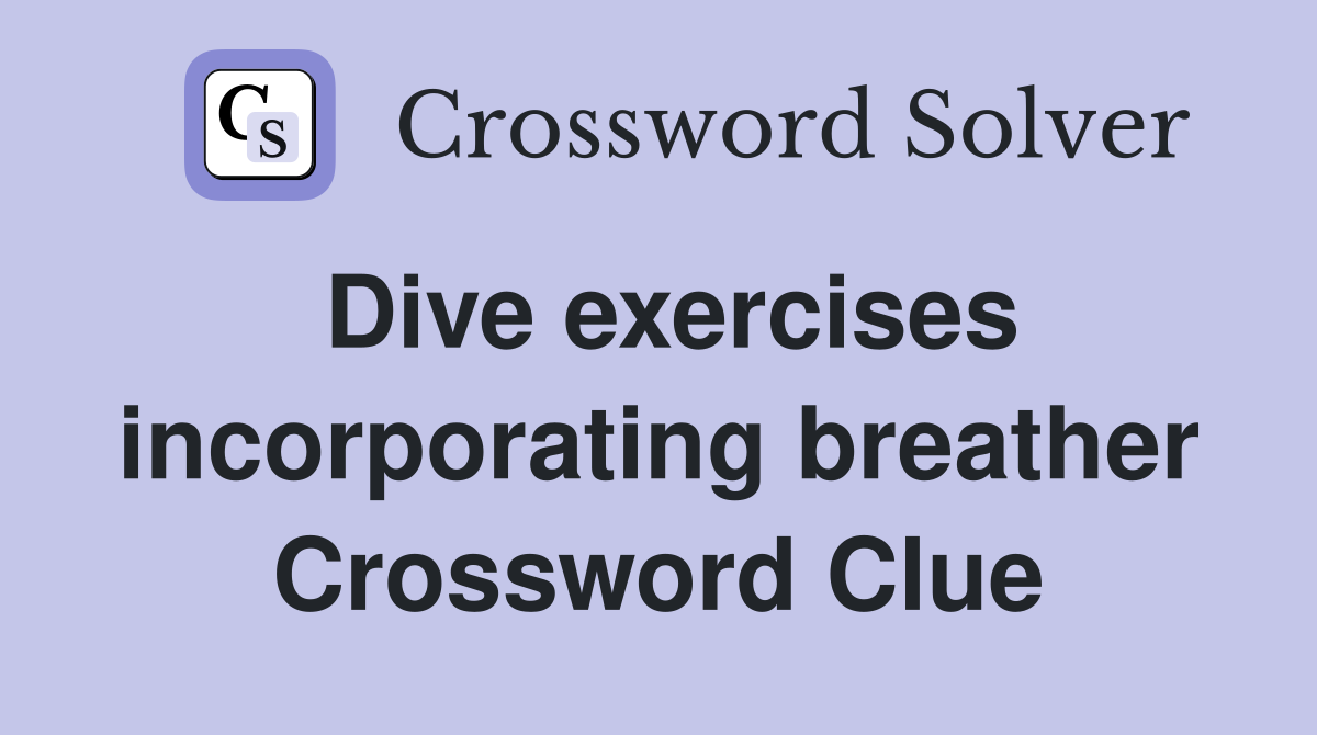 Dive exercises incorporating breather Crossword Clue