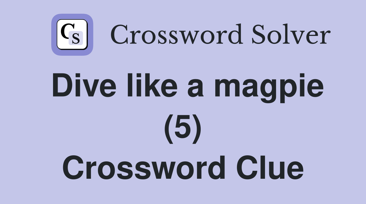 Dive like a magpie (5) Crossword Clue