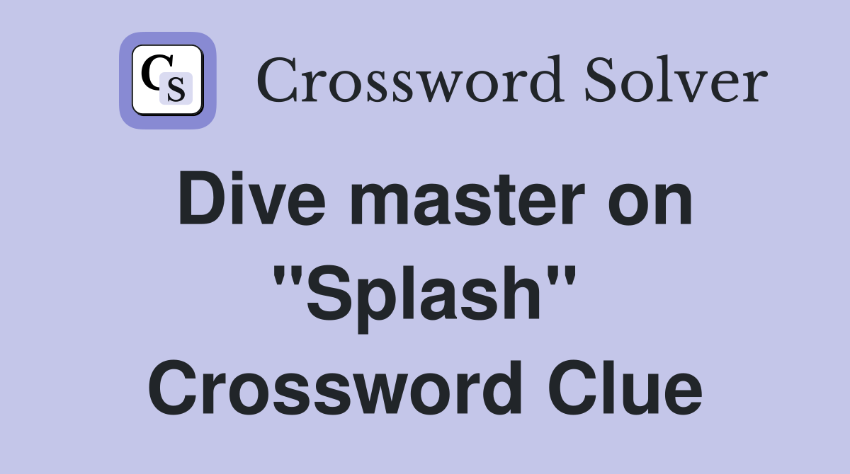 Dive master on "Splash" Crossword Clue