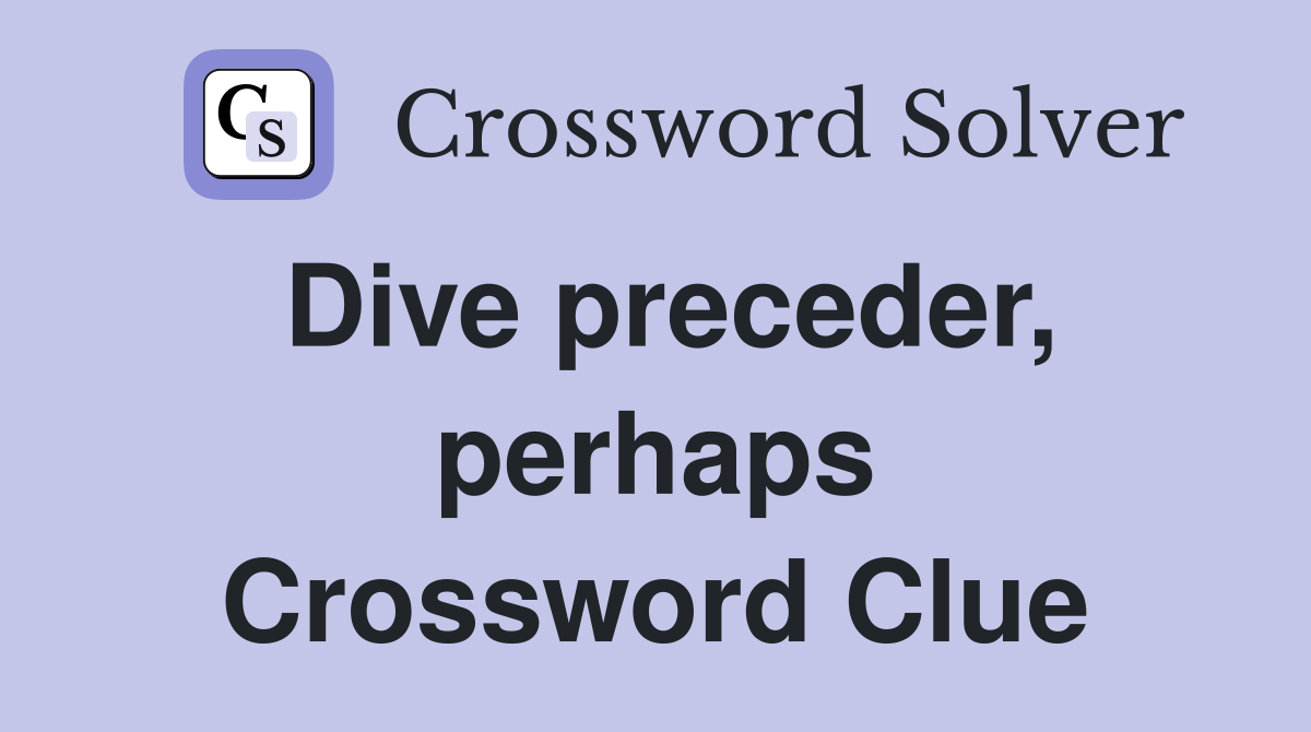 Dive preceder, perhaps Crossword Clue