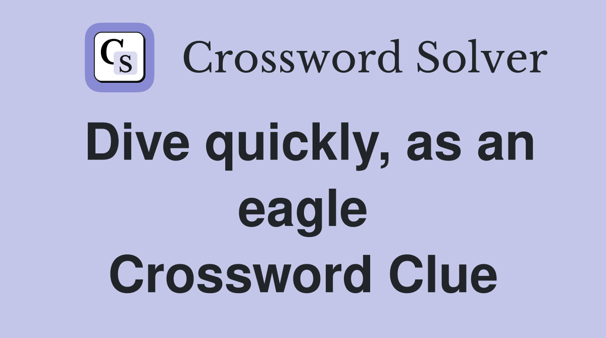 Dive quickly, as an eagle Crossword Clue