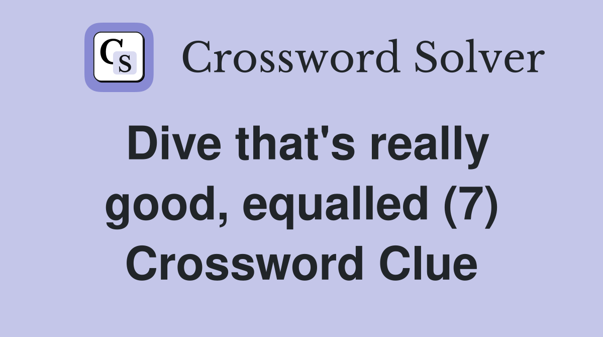 Dive that's really good, equalled (7) Crossword Clue