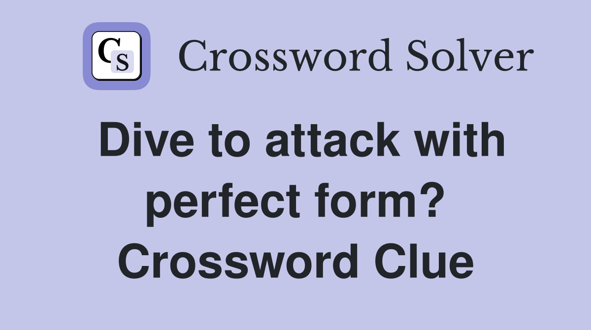 Dive to attack with perfect form? Crossword Clue