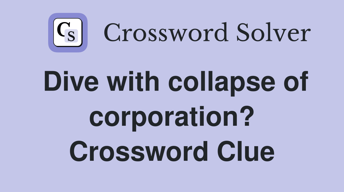 Dive with collapse of corporation? Crossword Clue