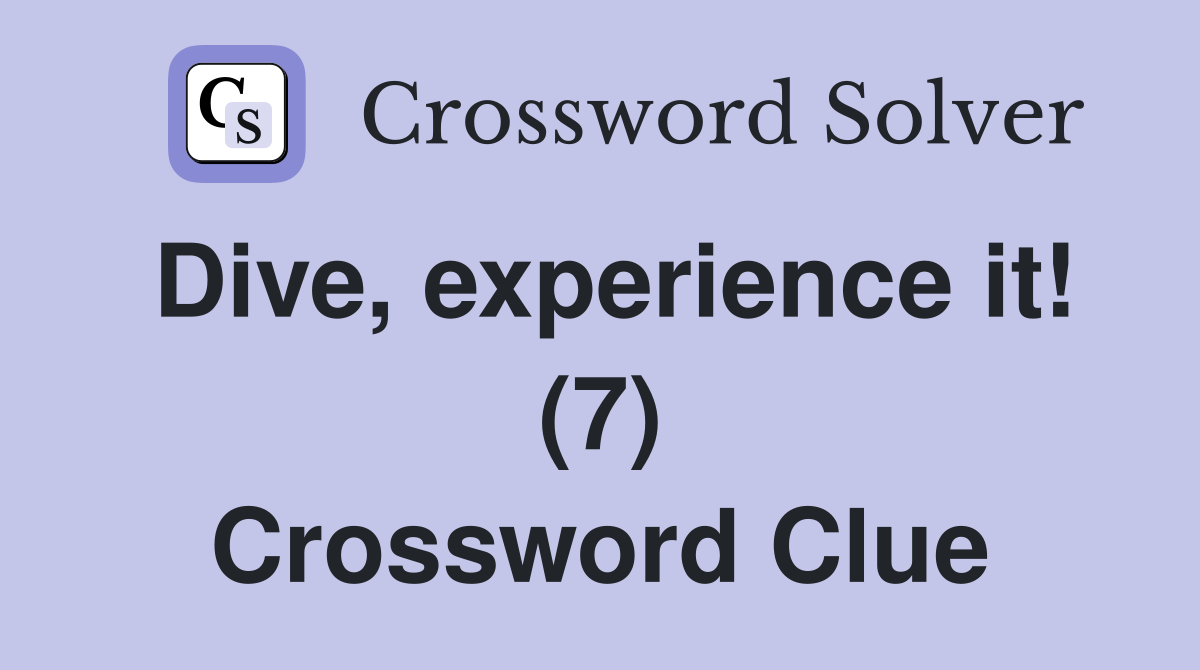 Dive, experience it! (7) Crossword Clue
