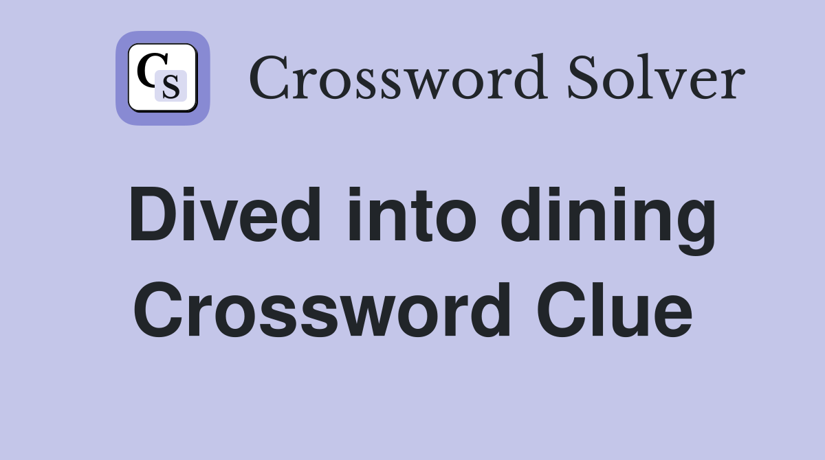 Dived into dining Crossword Clue
