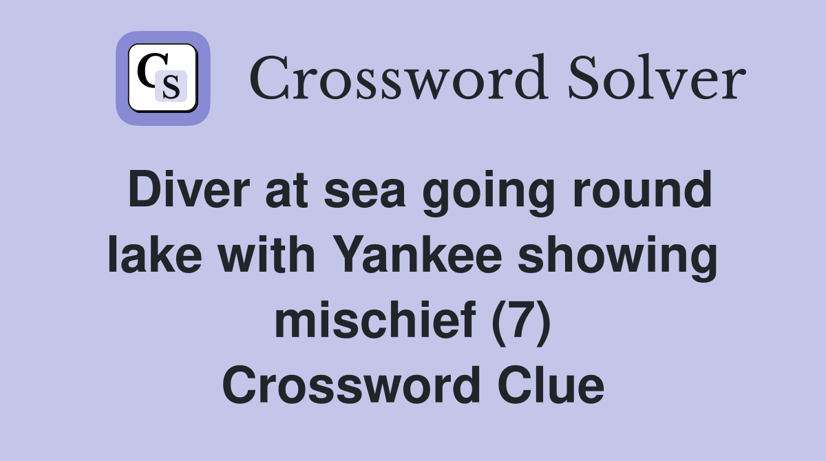 Diver at sea going round lake with Yankee showing mischief (7) Crossword Clue