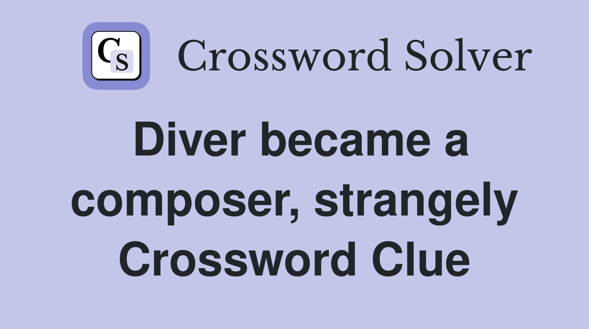 Diver became a composer, strangely Crossword Clue
